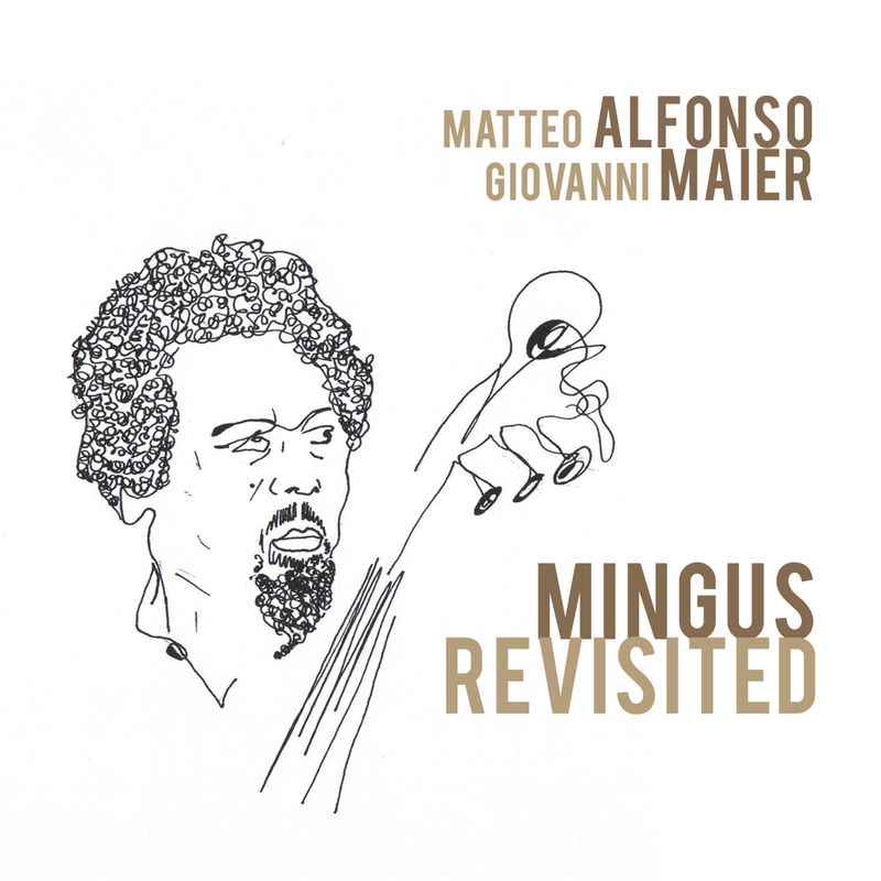 MATTEO ALFONSO &amp; GIOVANNI MAIER  «Mingus Revisited»