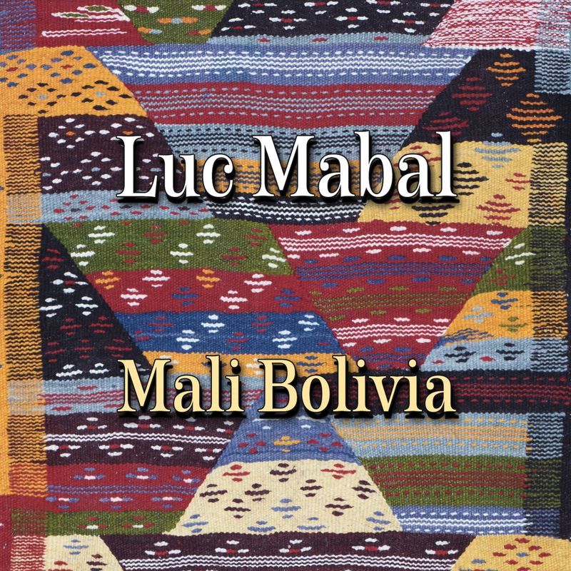 LUC MABAL  «Mali Bolivia»