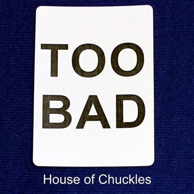 Too Bad - Custom Printed Bicycle Gaff Playing Card