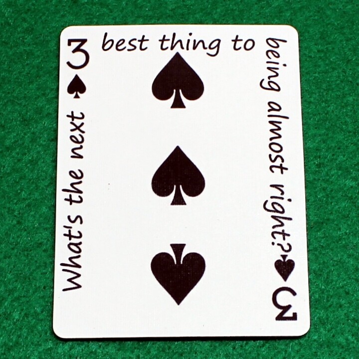 3 of Spades - What's the next best thing to being almost right? - Custom Printed Bicycle Gaff Playing Card