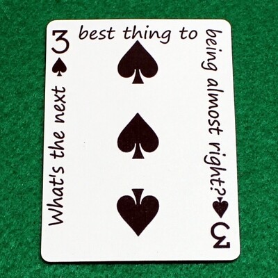 3 of Spades - What&#39;s the next best thing to being almost right? - Custom Printed Bicycle Gaff Playing Card