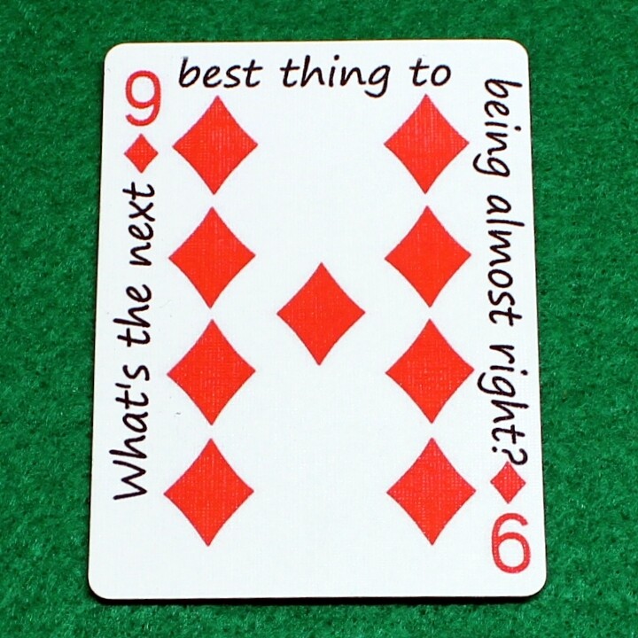 9 of Diamonds - What&#39;s the next best thing to being almost right? - Custom Printed Bicycle Gaff Playing Card