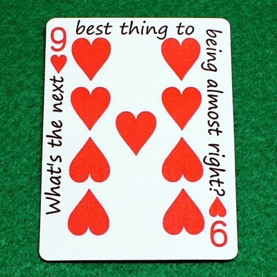 9 of Hearts - What&#39;s the next best thing to being almost right? - Custom Printed Bicycle Gaff Playing Card