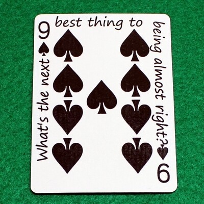 9 of Spades - What&#39;s the next best thing to being almost right? - Custom Printed Bicycle Gaff Playing Card