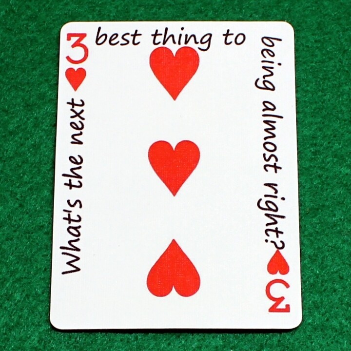 3 of Hearts - What&#39;s the next best thing to being almost right? - Custom Printed Bicycle Gaff Playing Card