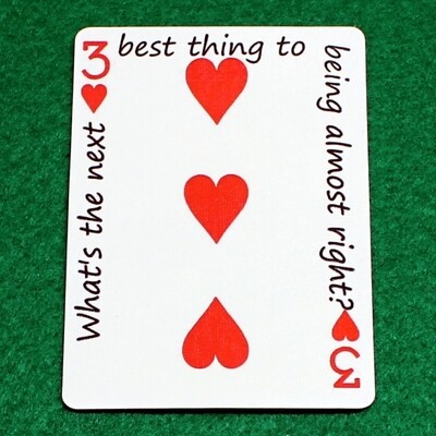 3 of Hearts - What&#39;s the next best thing to being almost right? - Custom Printed Bicycle Gaff Playing Card
