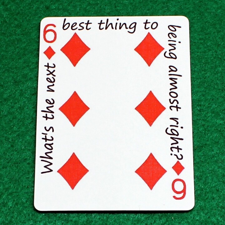 6 of Diamonds - What's the next best thing to being almost right? - Custom Printed Bicycle Gaff Playing Card