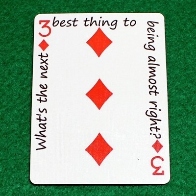 3 of Diamonds - What&#39;s the next best thing to being almost right? - Custom Printed Bicycle Gaff Playing Card