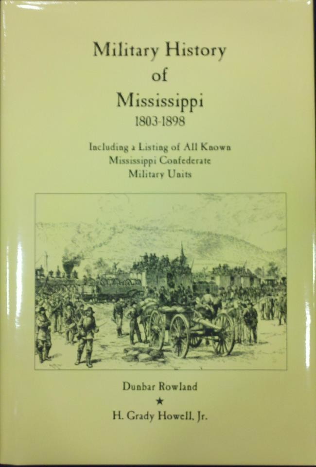 Military History of Mississippi 1803-1898 (Including a Listing of All Known Mississippi Confederate Units)