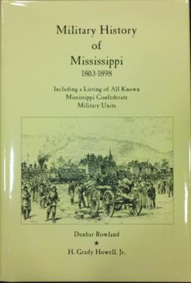 Military History of Mississippi 1803-1898 (Including a Listing of All Known Mississippi Confederate Units)