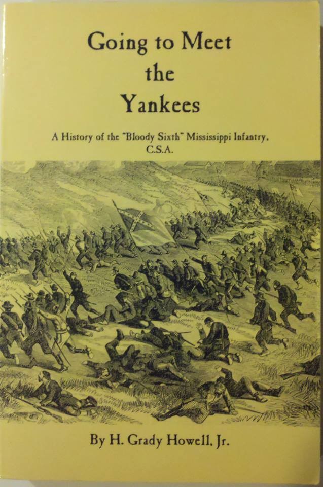 Going to Meet the Yankees: A History of the &#39;Bloody Sixth&#39; Mississippi Infantry- C.S.A.