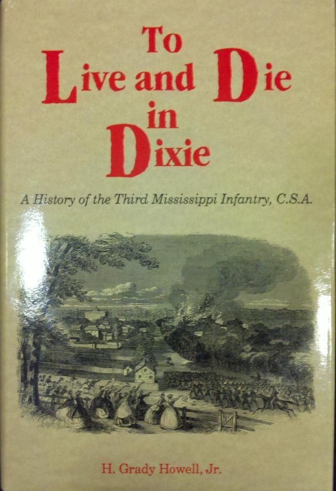 To Live and Die in Dixie: A History of the Third Mississippi Infantry, C.S.A.