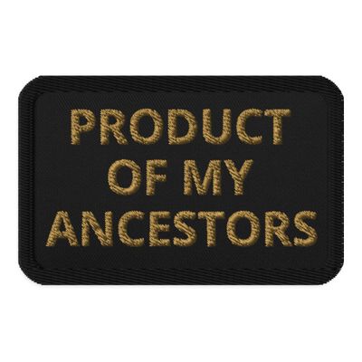 Embroidered patches &quot;Product Of My Ancestors&quot;