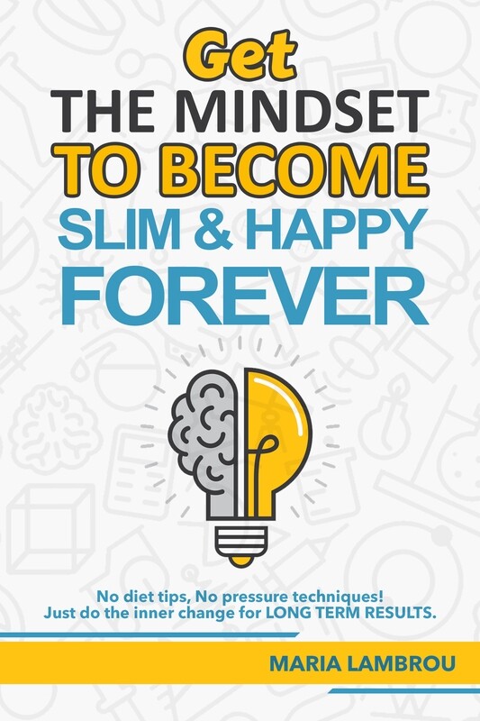 Get The Mindset To Become SLIM &amp; HAPPY Forever!: No diet tips, No pressure techniques! Just do the inner change for LONG TERM RESULTS.  ebook in ENGLISH