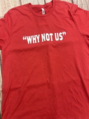 “Why Not Us” tee