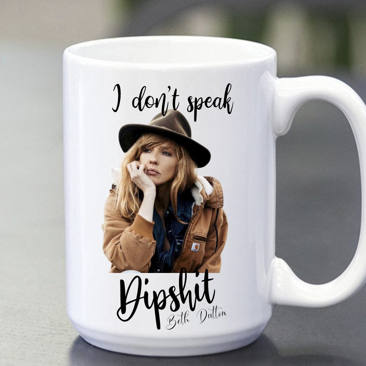 I don&#39;t speak Dipshit Beth Dutton