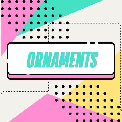 ORNAMENTS