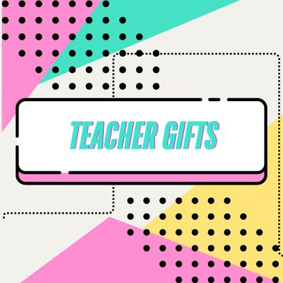 TEACHER GIFTS