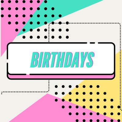 BIRTHDAYS