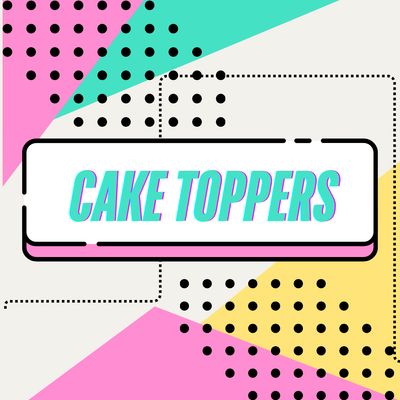 CAKE TOPPERS