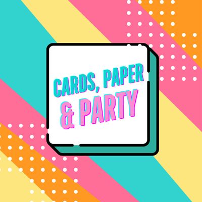 CARDS, PAPER &amp; PARTY