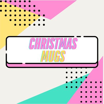 CHRISTMAS MUGS
