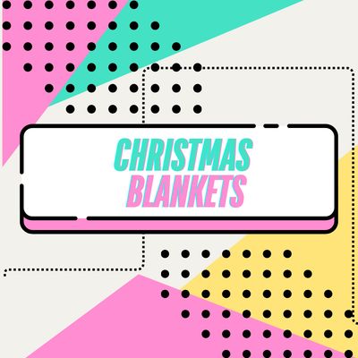 CHRISTMAS BLANKETS