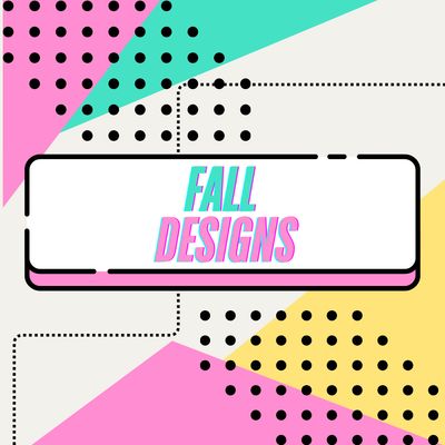 FALL DESIGNS