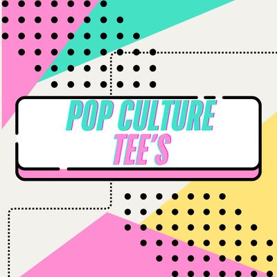 POP CULTURE TEE'S