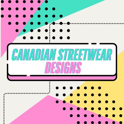 CANADIAN STREETWEAR