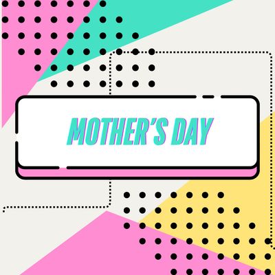 MOTHER’S DAY