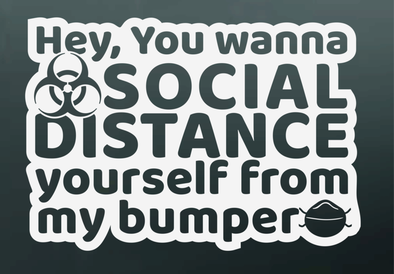 Social distancing my bumper