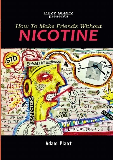 Adam Plant&#39;s How to Make Friends Without Nicotine