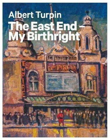 Albert Turpin. The East End – My Birthright