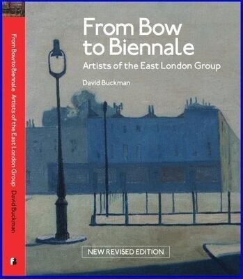 From Bow to Biennale: Artists of the East London Group. David Buckman