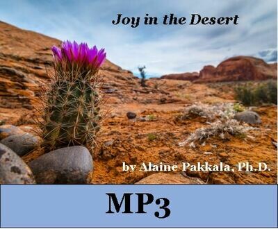 Joy in the Desert, MP3 - by Alaine Pakkala, Ph.D.