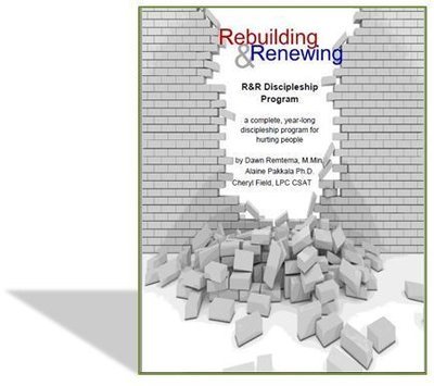 Rebuilding & Renewing- Discipleship Program by Dawn Remtema, M.Min., Cheryl Fields, LPC CSAT and Alaine Pakkala, Ph.D.