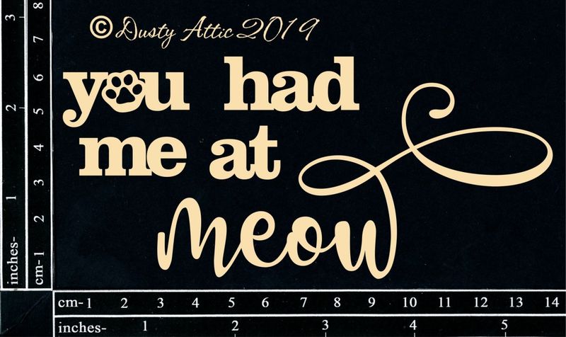 Dusty Attic - Chipboard -  Animals - You Had Me at Meow
