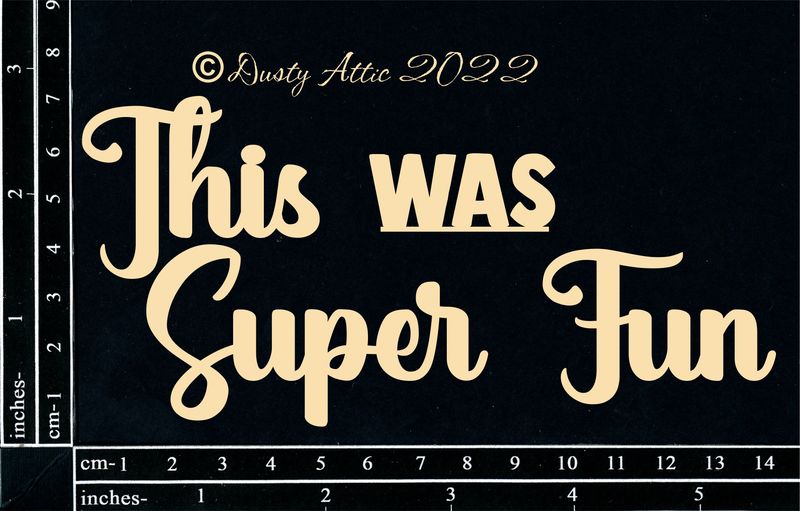 Dusty Attic - Chipboard - Words/Numbers - This Was Super Fun