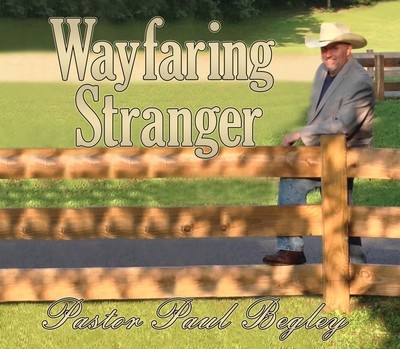 Pastor Paul Begley &quot;Wayfaring Stranger&quot; Music CD