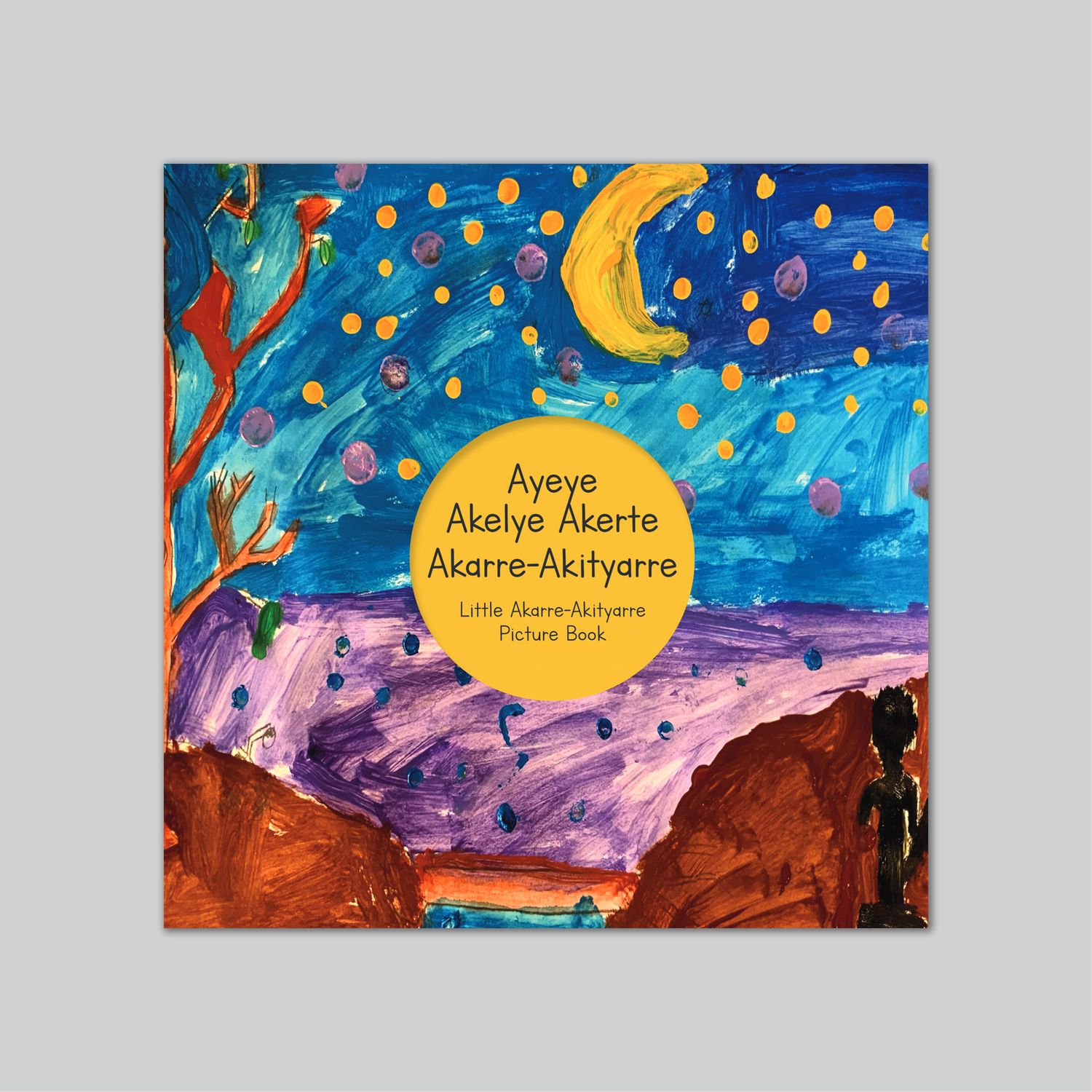 Ayeye Akelye Akerte Akarre - Akityarre: Little Akarre - Akityarre Picture Book