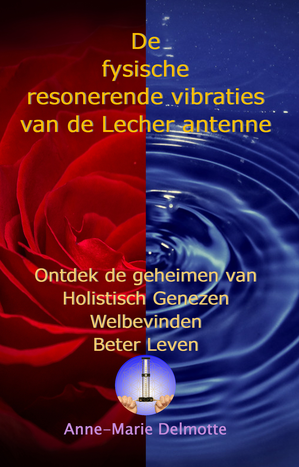 Unieke gepersonaliseerde kleur pdf: De fysische resonerende vibraties van de Lecher antenne - Ontdek de geheimen van Holistisch Genezen, Welbevinden en Beter Leven