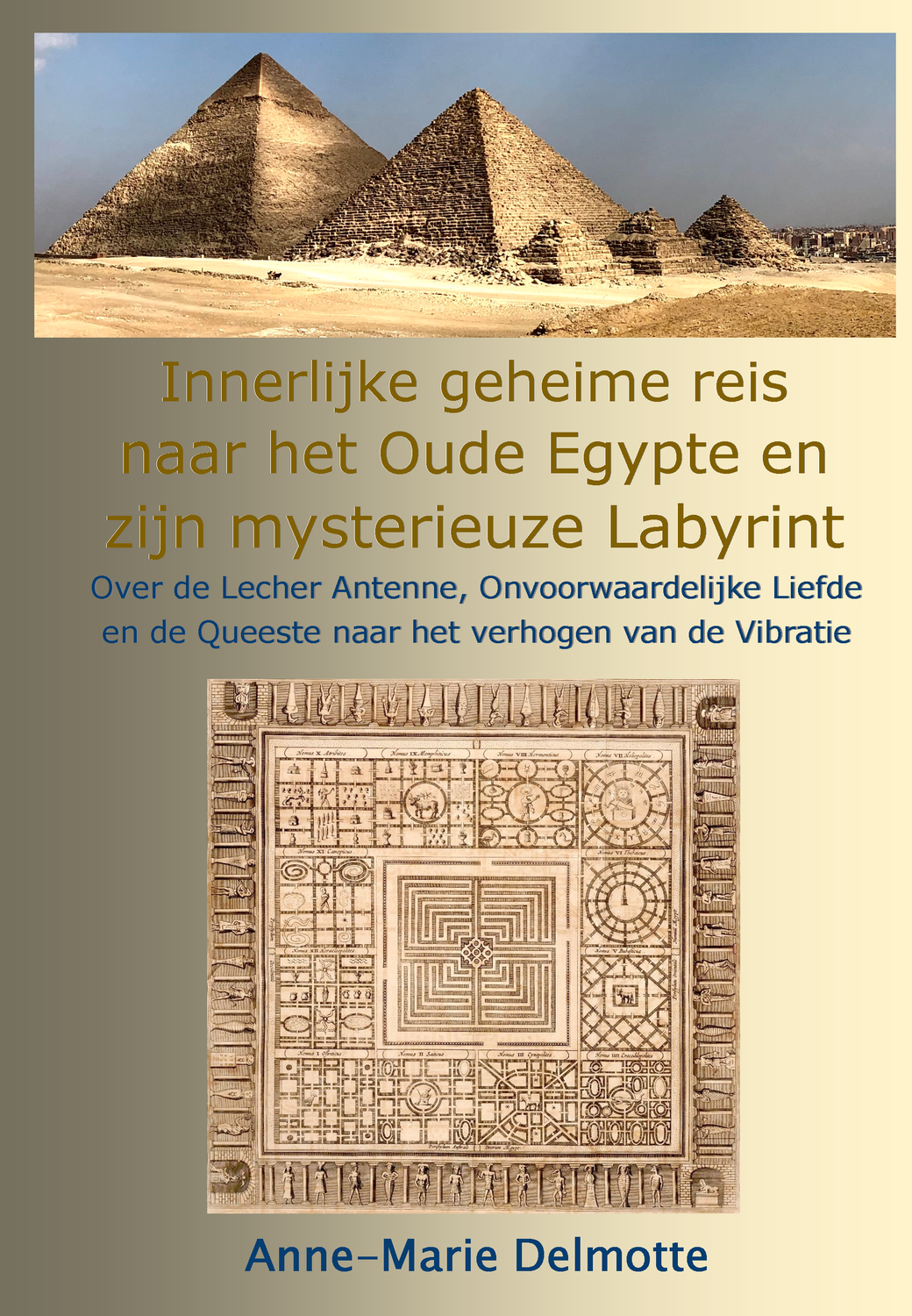 Unieke gepersonaliseerde kleur pdf: Innerlijke geheime reis naar het Oude Egypte en zijn mysterieuze Labyrint - Over de Lecher Antenne, Onvoorwaardelijke Liefde en de Queeste naar het verhogen...