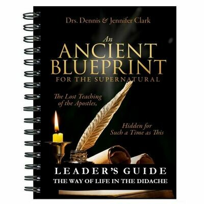 An Ancient Blueprint for the Supernatural: Spiral Bound Workbook Leader’s Guide