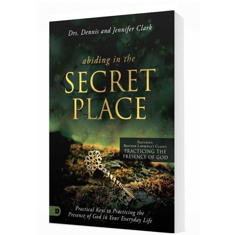 Abiding in the Secret Place: Practical Keys to Practicing the Presence of God in Your Everyday Life