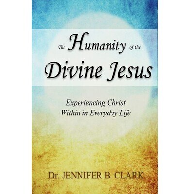 The Humanity of the Divine Jesus: Experiencing Christ Within in Everyday Life (Booklet)