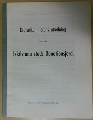 Drätselkammarens utredning rörande Eskilstuna stads Donationsjord.