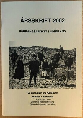 Årsskrift 2002 - Föreningsarkivet i Sörmland - Två uppsatser om nykterhetsrörelsen i Sörmland