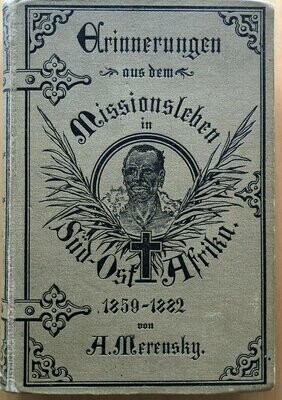 Erinnerungen aus dem Missionsleben in Sud-Ost Afrika 1859-1882 / A Merensky