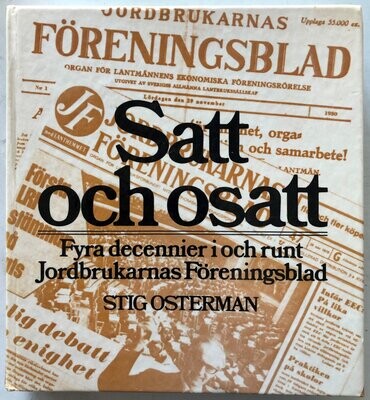 Satt och osatt - Fyra decennier i och runt Jordbrukarnas Föreningsblad - Stig Osterman